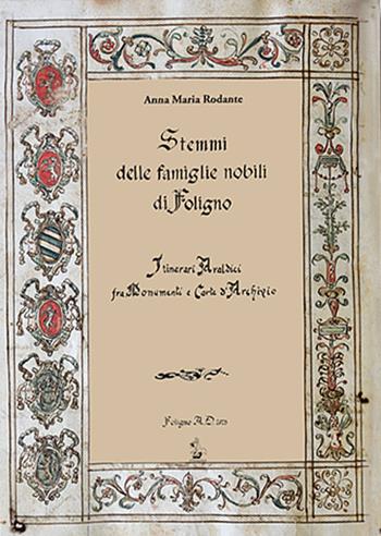 Stemmi delle famiglie nobili di Foligno - Anna Maria Rodante - Libro Il Formichiere 2025 | Libraccio.it