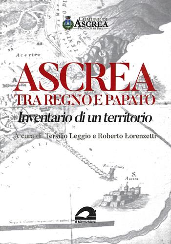Ascrea tra regno e papato. Inventario di un territorio  - Libro Il Formichiere 2023, Biblioteca umbro-sabina | Libraccio.it
