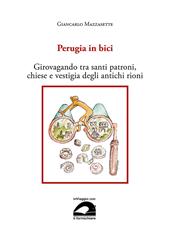 Perugia in bici. Girovagando tra santi patroni, chiese e vestigia degli antichi rioni