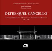 Oltre quel cancello. Le immagini del manicomio di Rieti e le opere d'arte realizzate dagli internati 1960-1980