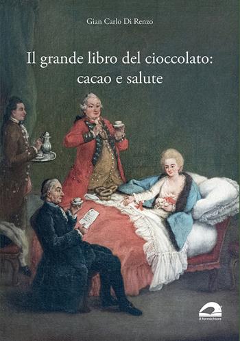 Il grande libro del cioccolato: cacao e salute - Gian Carlo Di Renzo - Libro Il Formichiere 2022 | Libraccio.it