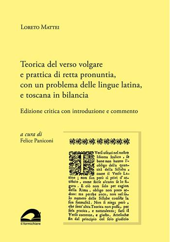 Teorica del verso volgare e prattica di retta pronuntia, con un problema delle lingue latina, e toscana in bilancia. Edizione critica con introduzione e commento - Loreto Mattei - Libro Il Formichiere 2023, Biblioteca umbro-sabina | Libraccio.it