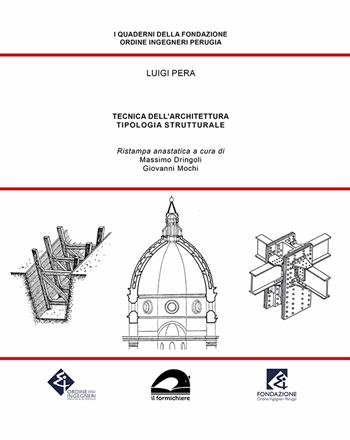 Tecnica dell’architettura. Tipologia strutturale (rist. anast.) - Luigi Pera - Libro Il Formichiere 2022, I quaderni della Fondazione Ordine Ingegneri Perugia | Libraccio.it