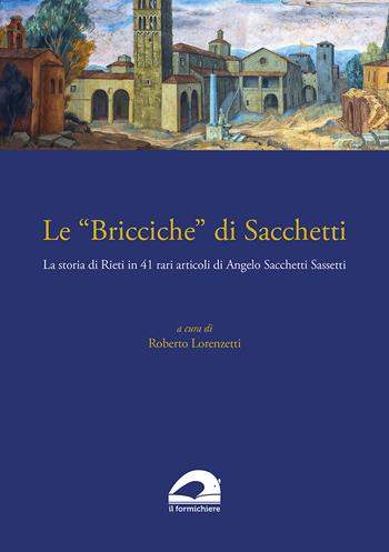 Le «Bricciche» di Sacchetti. La storia di Rieti in 41 rari articoli di Angelo Sacchetti Sassetti - Angelo Sacchetti Sassetti - Libro Il Formichiere 2022, Biblioteca umbro-sabina | Libraccio.it
