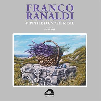Franco Ranaldi. Dipinti e tecniche miste. Ediz. illustrata  - Libro Il Formichiere 2022, Arte e territorio | Libraccio.it