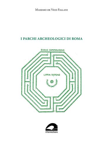 I parchi archeologici di Roma - Massimo De Vico Fallani - Libro Il Formichiere 2022, Orti e giardini | Libraccio.it