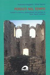 Perduti nel tempo. Castelli in rovina e abbandonati nei territori di Terni, Narni e Amelia