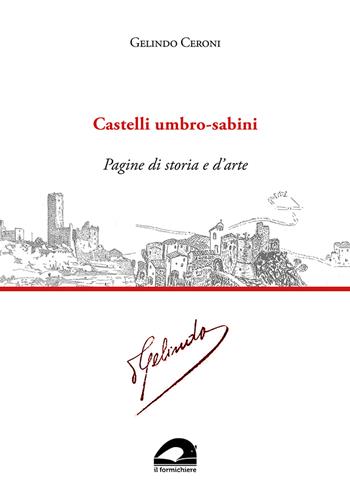 Castelli umbro-sabini. Pagine di storia e d’arte - Gelindo Ceroni - Libro Il Formichiere 2022, Biblioteca umbro-sabina | Libraccio.it