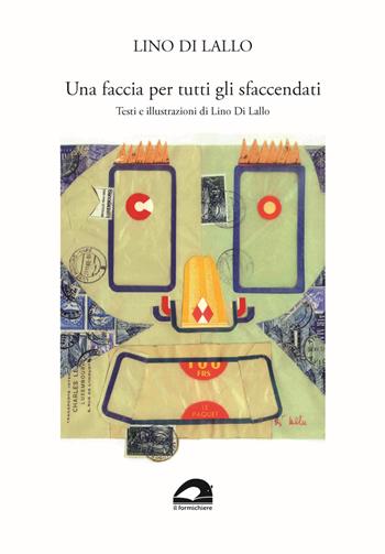 Una faccia per tutti gli sfaccendati - Lino Di Lallo - Libro Il Formichiere 2023, Quaderni di stretta brevità | Libraccio.it