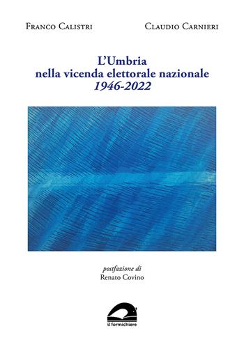 L'Umbria nella vicenda elettorale nazionale. 1946-2022 - Franco Calistri, Claudio Carnieri - Libro Il Formichiere 2023, I quaderni di Micropolis | Libraccio.it