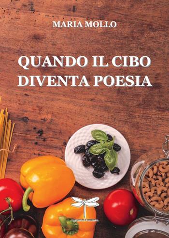 Quando il cibo diventa poesia - Maria Mollo - Libro Dragonfly Edizioni 2022 | Libraccio.it