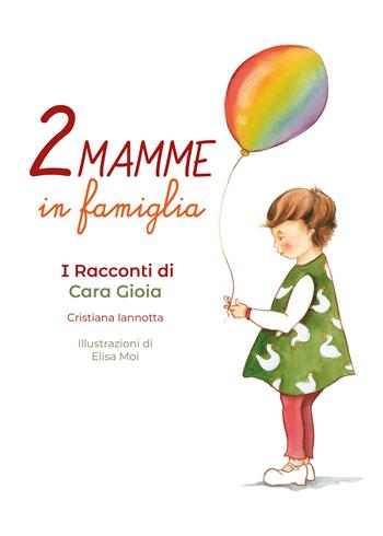 Due mamme in famiglia. I racconti di Cara Gioia - Cristiana Iannotta - Libro Dragonfly Edizioni 2023 | Libraccio.it