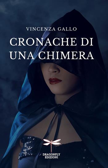 Cronache di una chimera. Ediz. per la scuola - Vincenza Gallo - Libro Dragonfly Edizioni 2022 | Libraccio.it