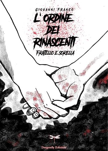L'ordine dei Rinascenti. Fratello e sorella - Giovanni Franco - Libro Dragonfly Edizioni 2023 | Libraccio.it