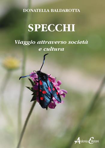 Specchi. Viaggio attraverso società e cultura - Donatella Baldarotta - Libro Aldenia Edizioni 2022, Ipotesi | Libraccio.it