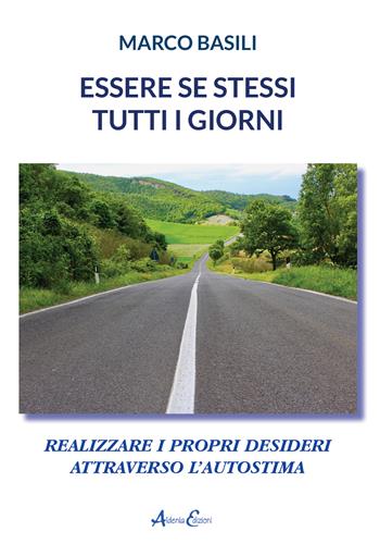Essere se stessi tutti i giorni. Realizzare i propri desideri attraverso l'autostima - Marco Basili - Libro Aldenia Edizioni 2022, Pratiche di benessere | Libraccio.it