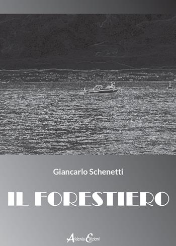 Il forestiero - Giancarlo Schenetti - Libro Aldenia Edizioni 2022, Storie di vita | Libraccio.it