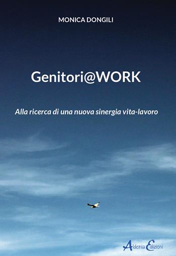 Genitori@work. Alla ricerca di una nuova sinergia vita-lavoro - Monica Dongili - Libro Aldenia Edizioni 2022, Percorsi di innovazione | Libraccio.it