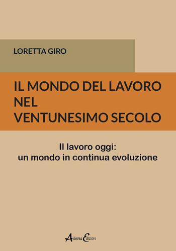 Il mondo del lavoro nel ventunesimo secolo. Il lavoro oggi: un mondo in continua evoluzione - Loretta Giro - Libro Aldenia Edizioni 2023 | Libraccio.it