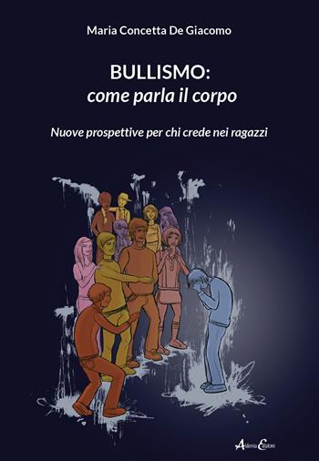 Bullismo: come parla il corpo. Nuove prospettive per chi crede nei ragazzi - Maria Concetta De Giacomo - Libro Aldenia Edizioni 2023, Percorsi di innovazione | Libraccio.it