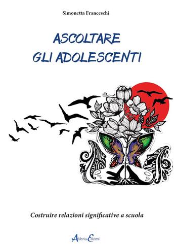 Ascoltare gli adolescenti. Costruire relazioni significative a scuola - Simonetta Franceschi - Libro Aldenia Edizioni 2024, Percorsi di innovazione | Libraccio.it