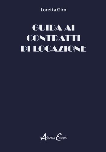 Guida ai contratti di locazione - Loretta Giro - Libro Aldenia Edizioni 2024 | Libraccio.it