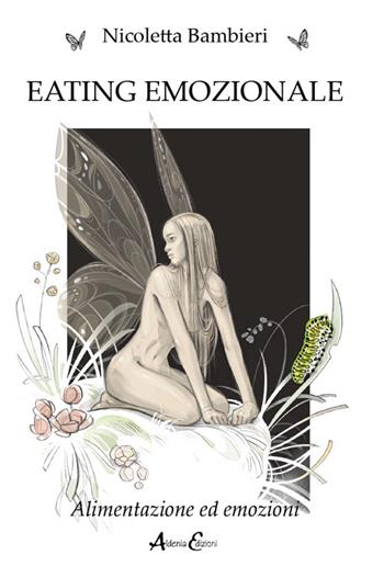 Eating emozionale. Alimentazione ed emozioni - Nicoletta Bambieri - Libro Aldenia Edizioni 2024, Percorsi di innovazione | Libraccio.it