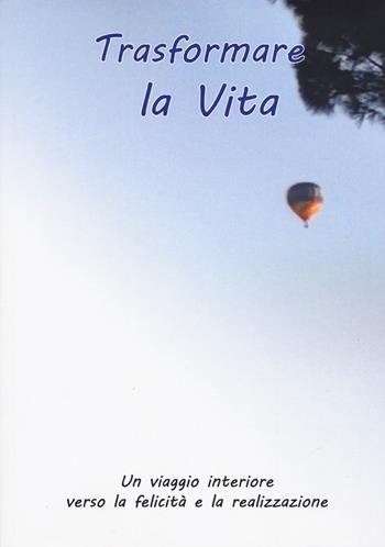 Trasformare la vita  - Libro Aldenia Edizioni 2024, Pratiche di benessere | Libraccio.it