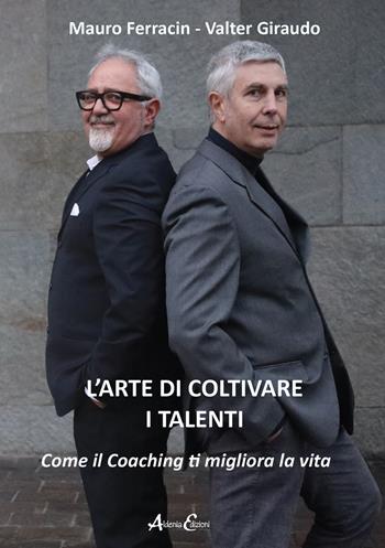 L'arte di coltivare i talenti. Come il coaching ti migliora la vita - Mauro Ferracin, Valter Giraudo - Libro Aldenia Edizioni 2025, Percorsi di innovazione | Libraccio.it