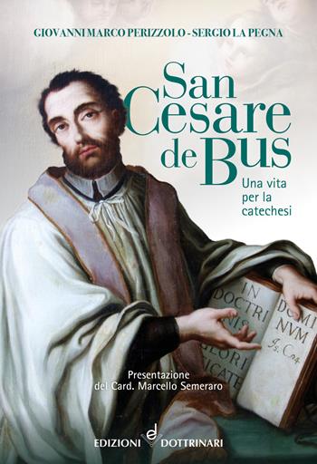San Cesare de Bus. Una vita per la catechesi - Giovanni Perizzolo, Sergio La Pegna - Libro Dottrinari 2022 | Libraccio.it