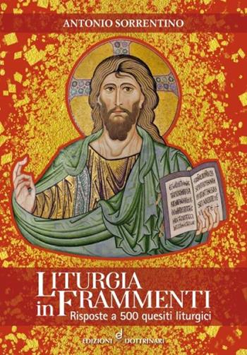 Liturgia in frammenti. Risposte a 500 quesiti liturgici - Antonio Sorrentino - Libro Dottrinari 2022 | Libraccio.it