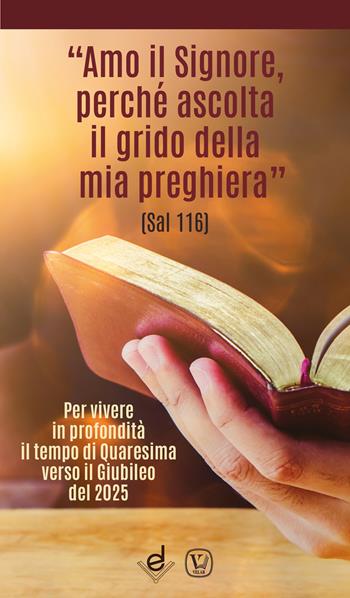 «Amo il Signore, perché ascolta il grido della mia preghiera» (Sal 116). Per vivere in profondità il tempo di Quaresima verso il Giubileo del 2025  - Libro Dottrinari 2024 | Libraccio.it