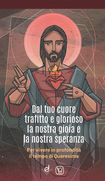 Dal tuo cuore trafitto e glorioso la nostra gioia e la nostra speranza. Per vivere in profondità il tempo di Quaresima - Feliciano Innocente - Libro Dottrinari 2025 | Libraccio.it