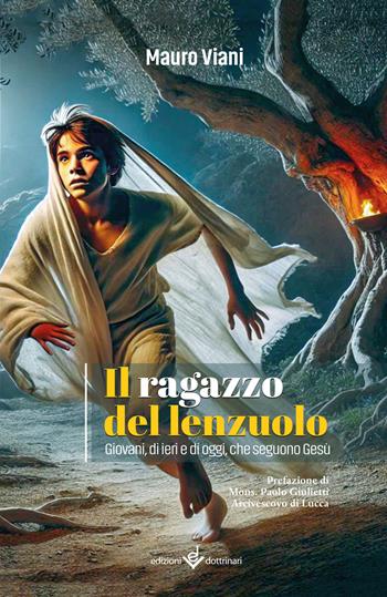 Il ragazzo del lenzuolo. Giovani, di ieri e di oggi, che seguono Gesù - Mauro Viani - Libro Dottrinari 2025 | Libraccio.it