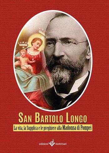 Bartolo Longo. La vita, la supplica e le preghiere alla Madonna di Pompei  - Libro Dottrinari 2025 | Libraccio.it