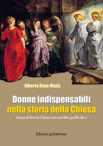Donne indispensabili nella storia della Chiesa. Senza di loro la Chiesa non sarebbe quella che è - Alberto Royo Mejia - Libro Dottrinari 2026 | Libraccio.it