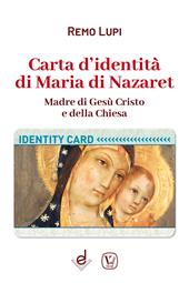Carta d'identità di Maria di Nazaret. Madre di Gesù Cristo e della Chiesa
