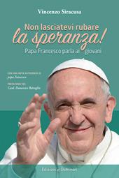 Non lasciatevi rubare la speranza! Papa Francesco parla ai giovani