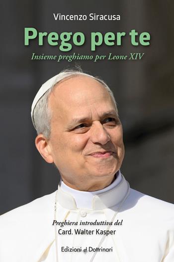 Prego per te. Insieme preghiamo per Leone XIV - Vincenzo Siracusa - Libro Dottrinari 2026 | Libraccio.it