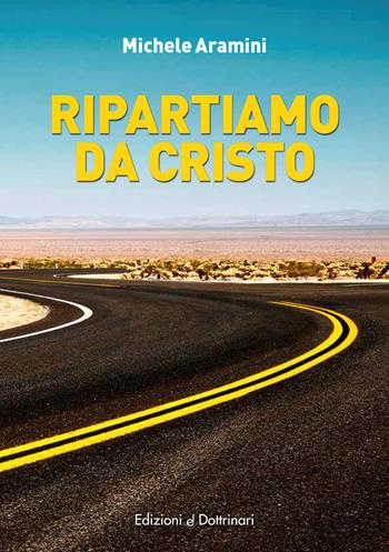 Ripartiamo da Cristo - Michele Aramini - Libro Dottrinari 2025 | Libraccio.it