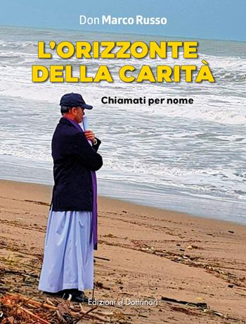 L'orizzonte della carità. Chiamati per nome. Ediz. a colori - Marco Russo - Libro Dottrinari 2026 | Libraccio.it
