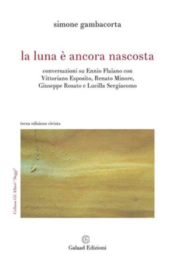 La luna è ancora nascosta Conversazioni su Ennio Flaiano con Vittoriano Esposito, Renato Minore, Giuseppe Rosato e Lucilla Sergiacomo - Simone Gambacorta - Libro Galaad Edizioni 2021, Gli alberi. Saggi | Libraccio.it