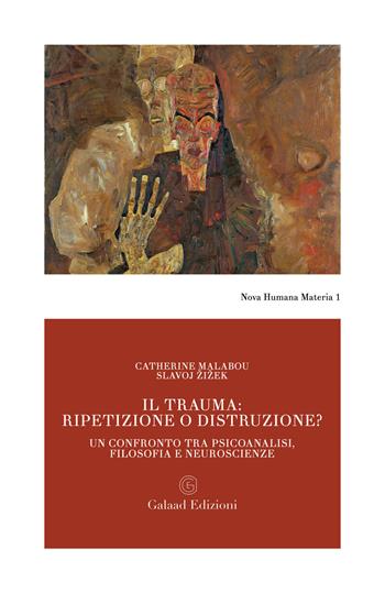 Il trauma: ripetizione o distruzione? Un confronto tra psicoanalisi, filosofia e neuroscienze - Catherine Malabou, Slavoj Zizek - Libro Galaad Edizioni 2022, Nova humana materia | Libraccio.it