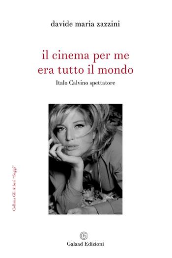 Il cinema per me era tutto il mondo. Italo Calvino spettatore - Davide Maria Zazzini - Libro Galaad Edizioni 2022, Gli alberi. Saggi | Libraccio.it