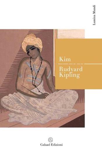 Kim - Rudyard Kipling - Libro Galaad Edizioni 2023, Lumina mundi | Libraccio.it