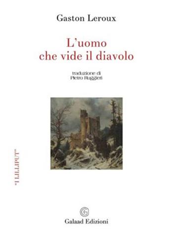 L' uomo che vide il diavolo - Gaston Leroux - Libro Galaad Edizioni 2022, I lilliput | Libraccio.it