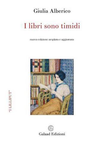 I libri sono timidi. Ediz. ampliata - Giulia Alberico - Libro Galaad Edizioni 2023, I lilliput | Libraccio.it