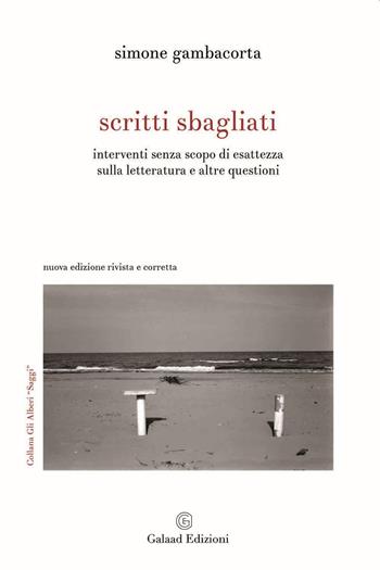 Scritti sbagliati. Interventi senza scopo di esattezza sulla letteratura e altre questioni. Nuova ediz. - Simone Gambacorta - Libro Galaad Edizioni 2023, Gli alberi. Saggi | Libraccio.it