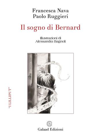 Il sogno di Bernard - Francesca Nava, Paolo Ruggieri - Libro Galaad Edizioni 2024, I lilliput | Libraccio.it