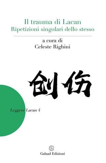 Il trauma di Lacan. Ripetizioni singolari dello stesso  - Libro Galaad Edizioni 2024, Leggere Lacan | Libraccio.it
